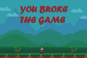 You broke the game